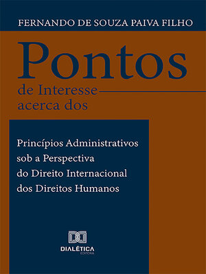 cover image of Pontos de Interesse acerca dos Princípios Administrativos sob a Perspectiva do Direito Internacional dos Direitos Humanos